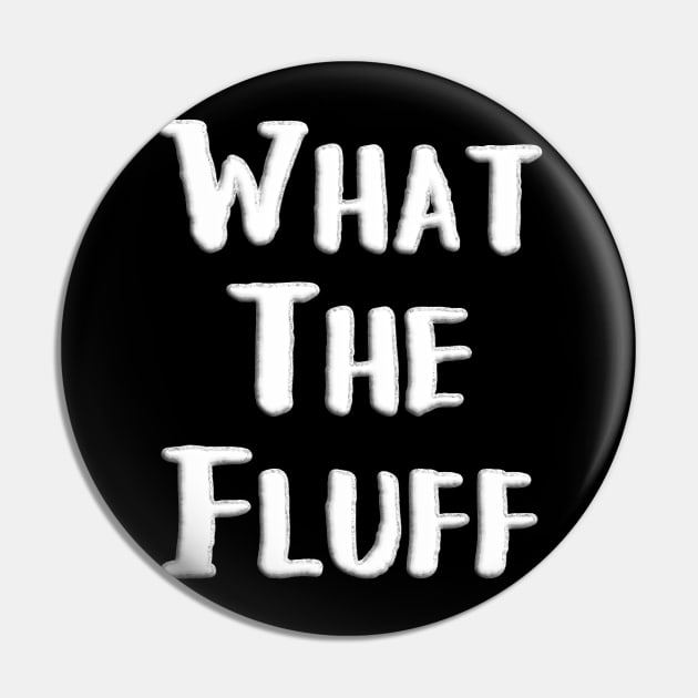 What the Fluff Foam Cloud Text Pin by Punderstandable