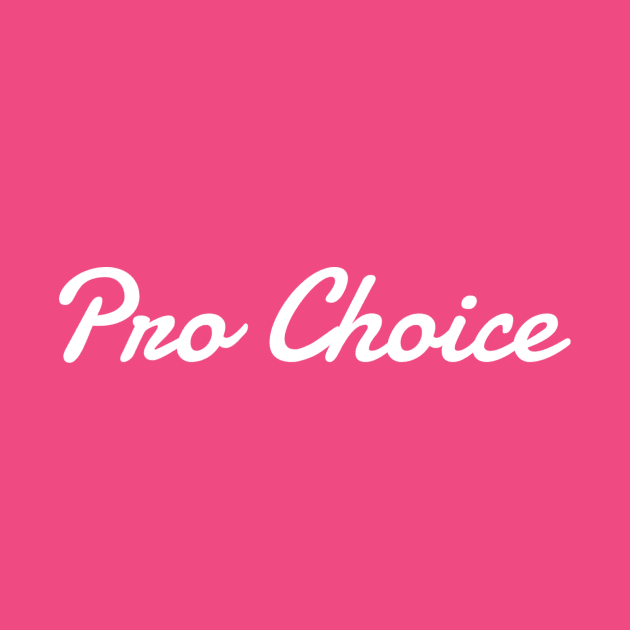 Pro Choice by My Geeky Tees - T-Shirt Designs