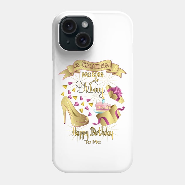 A Queen Was Born In May Happy Birthday To Me Phone Case by Designoholic