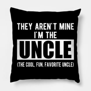 Uncle - They aren't mine I'm the uncle w Pillow