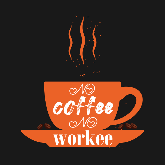 no coffee no workee by CreationArt8