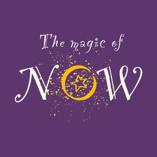 The Magic of NOW T-Shirt