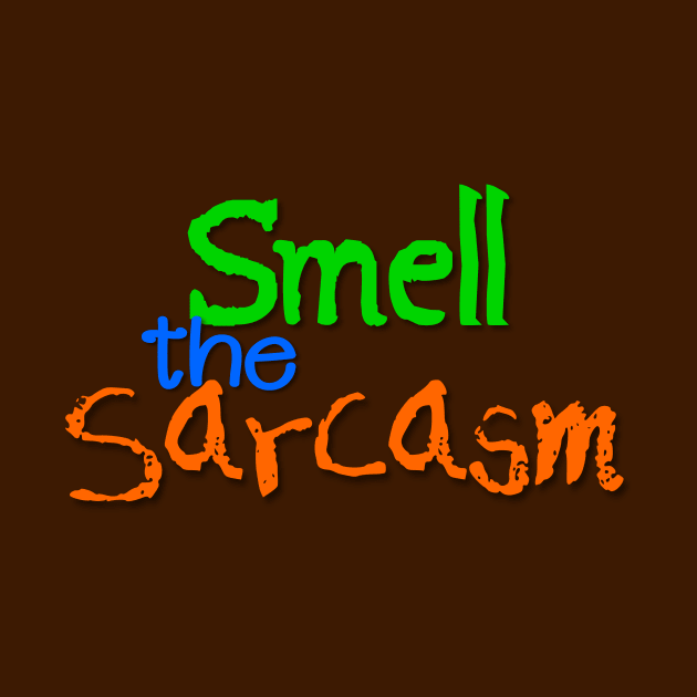 Smell the Sarcasm by AlondraHanley