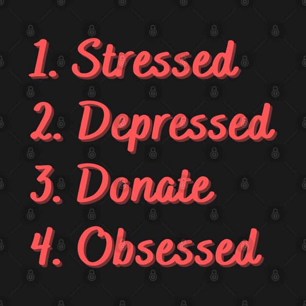 Stressed. Depressed. Donate. Obsessed. by Eat Sleep Repeat