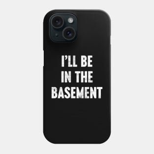 I'LL BE IN THE BASEMENT Funny Retro (White) Phone Case