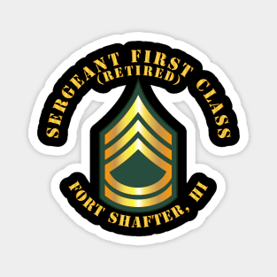 Sergeant First Class - SFC - Retired - Fort Shafter, HI Magnet