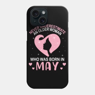 Never Underestimate An Older Woman Who Was Born In May Happy Birthday To Me Nana Mom Daughter Phone Case