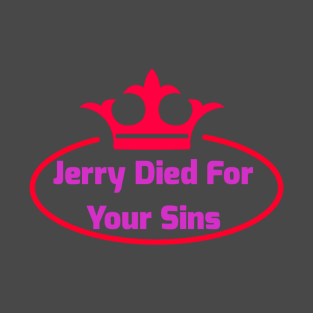 Jerry Died For Your Sins T-Shirt