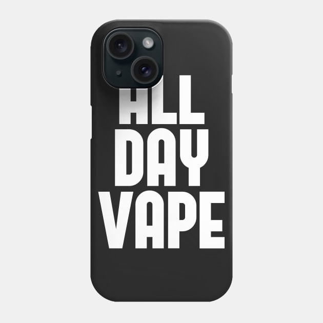 Vape Shirt All Day Vape For the Vaping E-Liquid Lover Phone Case by grillingmontana