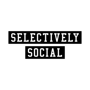 SELECTIVELY SOCIAL T-Shirt