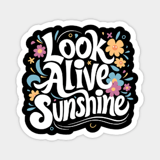 Look alive sunshine Magnet