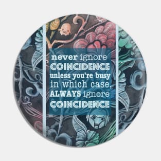 Never ignore coincidence Pin