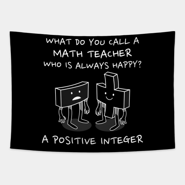 Math Teacher Gift - What do you call a math teacher who is always happy? A Positive Integer Tapestry by RJS Inspirational Apparel