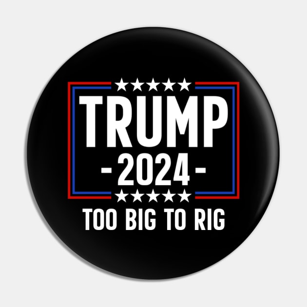 Trump 2024 Too Big To Rig Pin by Emily Ava 1