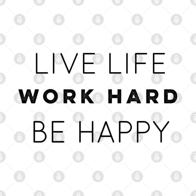 Live Life Work Hard Be Happy by The Hustler's Dream