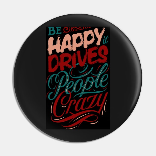 Be Happy, It Drives People Crazy Pin by StylishTayla