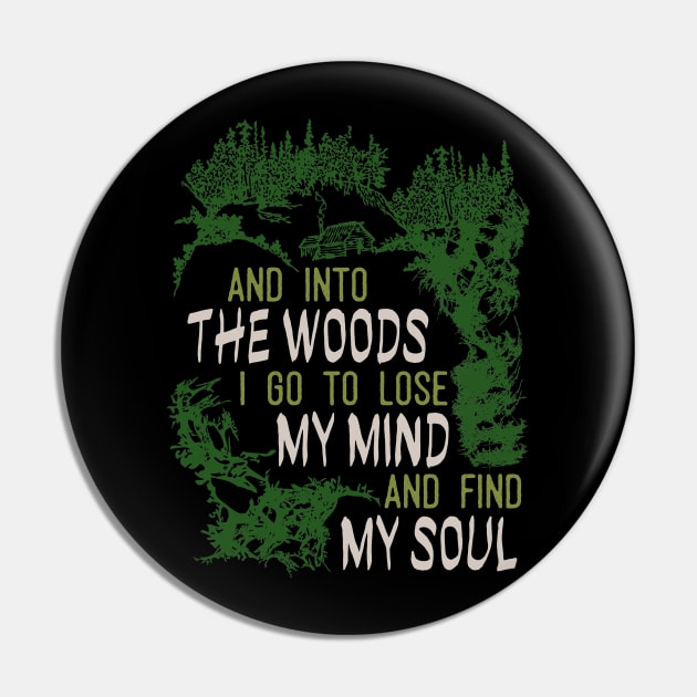 Into The Woods I Go To Lose My Mind And Find My Soul T-Shirt Into The Woods I Go To Lose My Mind And Find My Soul T-Shirt