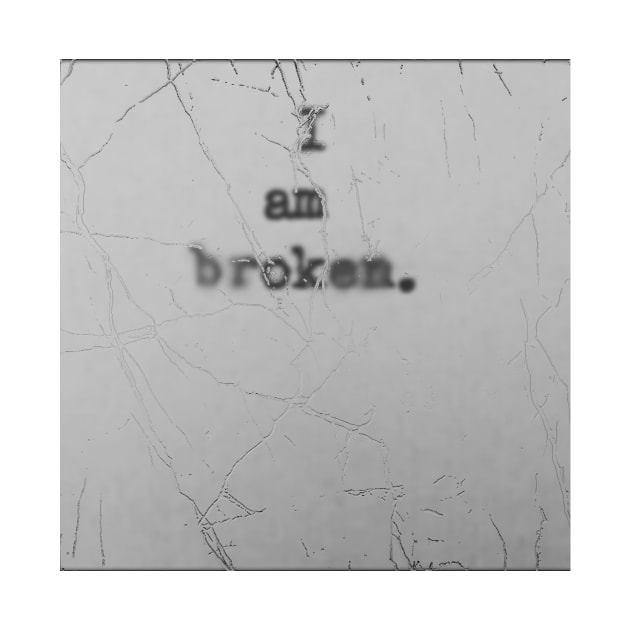 I am broken by PhotoPhreak