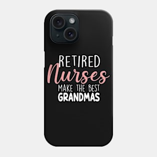 Retierd Nurses Make The Best Grandmas Phone Case