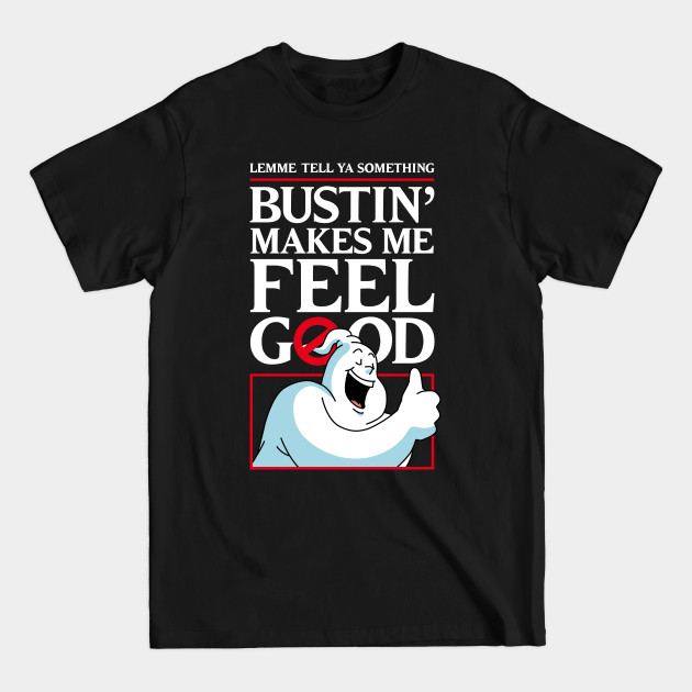 Bustin' makes me feel good - Ghostbusters - T-Shirt