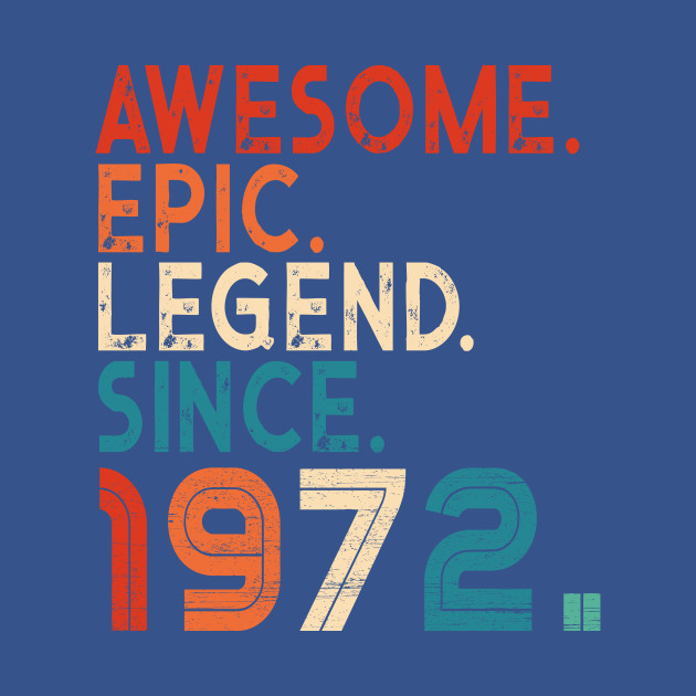 Disover Birthday Gifts Awesome Epic Legend Since 1972 50th Year Old - Awesome Epic Legend 1972 Vintage Birthd - T-Shirt