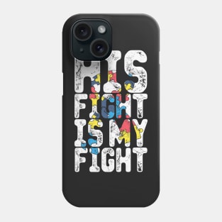 His Fight Is My Fight Autism Awareness And Support Phone Case