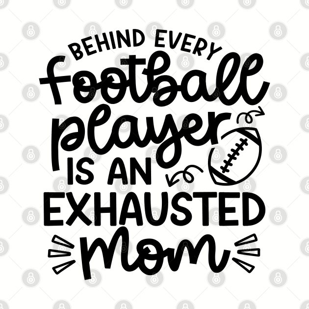 Behind Every Football Player Is An Exhausted Mom Cute Funny by GlimmerDesigns