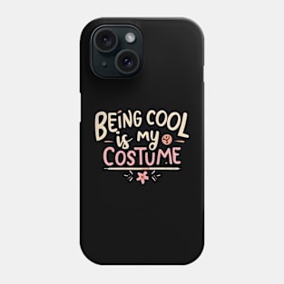 Being cool is my costume Phone Case