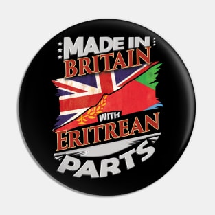 Made In Britain With Eritrean Parts - Gift for Eritrean From Eritrea Pin