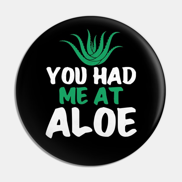 You Had Me At Aloe Funny Aloe Vera Pin by TheLostLatticework