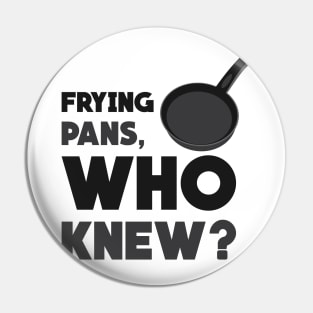 Frying Pans, Who Knew? Pin