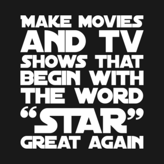 Disover Make movies and tv shows that begin with the word “Star” great again - Make Great Again - T-Shirt