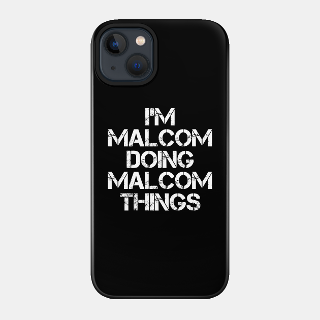 Malcom Name T Shirt - Malcom Doing Malcom Things - Malcom - Phone Case