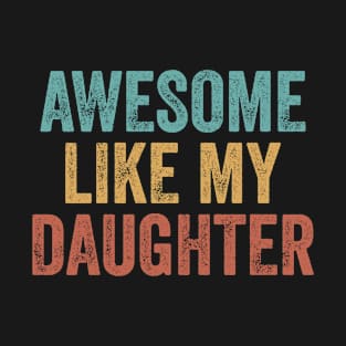 Awesome Like My Daughter Funny Fathers Mother Day T-Shirt