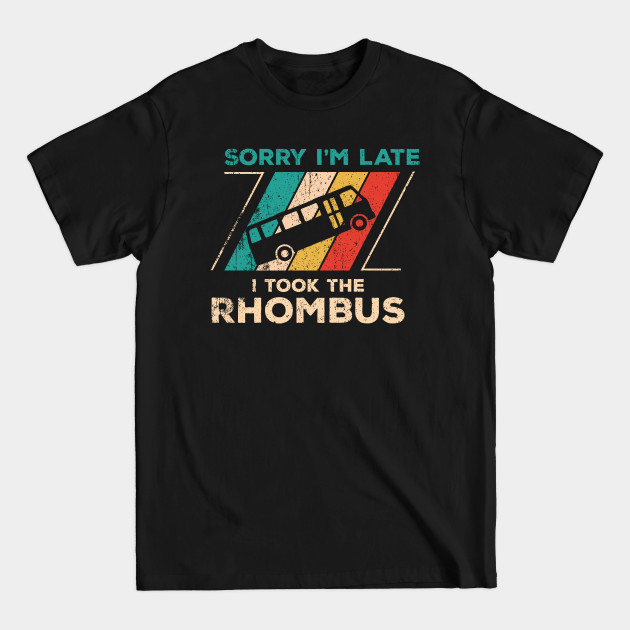 Discover Math Gifts: Sorry I'm Late I Took The Rhombus Math Nerd funny gifts - Funny Math Joke Holidays Teacher Gift - T-Shirt