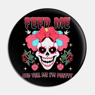 Feed me and tell me I'm pretty Pin