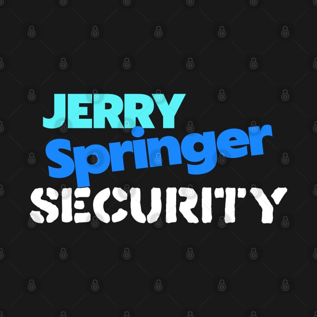 Jerry Springer Security by darklordpug