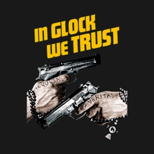 In Glock We Trust T-Shirt