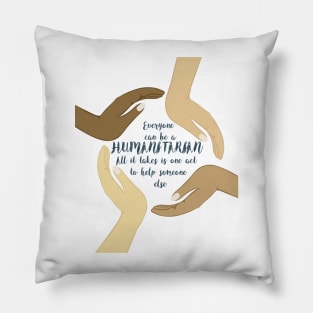 Everyone can be humanitarian - All it takes is one act to help someone else Pillow