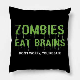 Zombies Eat Brains Don't Worry You're Safe Pillow