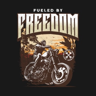 Fueled By Freedom Motorcycle Lover T-Shirt