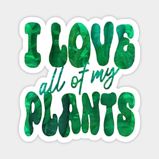 I LOVE all of my PLANTS Magnet