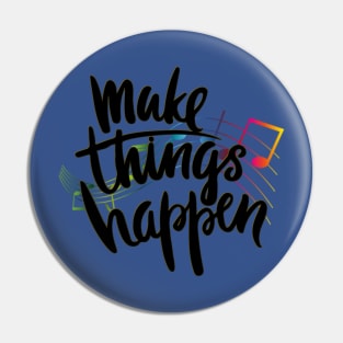 Make Things Happen Pin