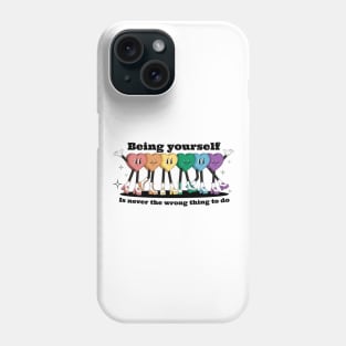 Being yourself is never the wrong thing to do Phone Case