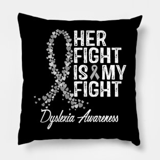 Her Fight Is My Fight Dyslexia Awareness Pillow