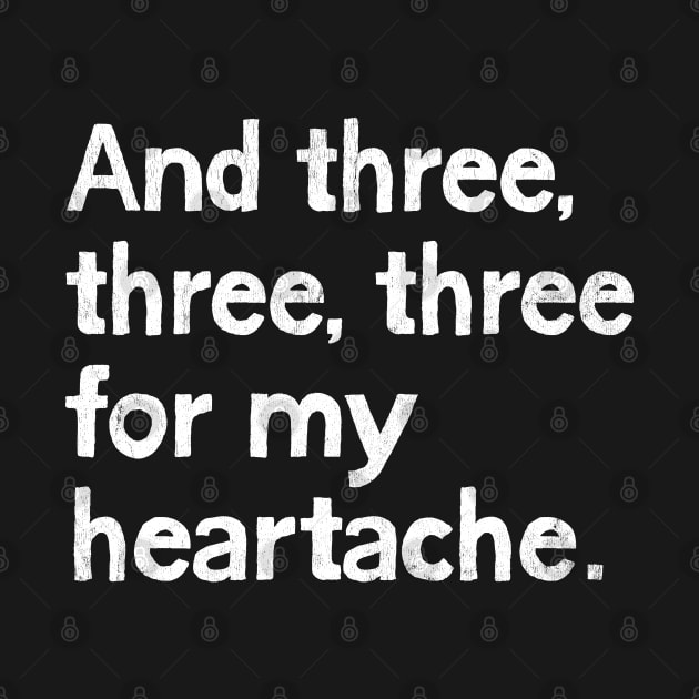 And three, three, three for my heartache by DrumRollDesigns
