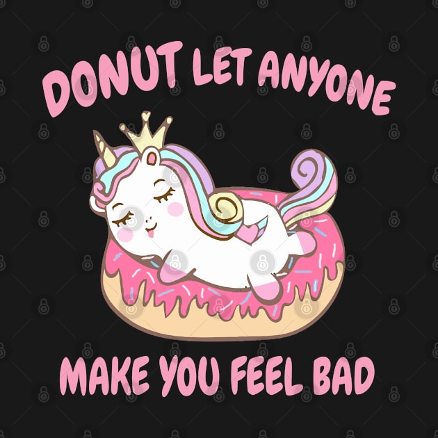 Donut Let Anyone Make Anyone Make You Feel Bad by Dhme