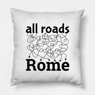 All Roads Lead to Rome - black Pillow