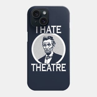 I Hate Theater Abraham Lincoln Phone Case