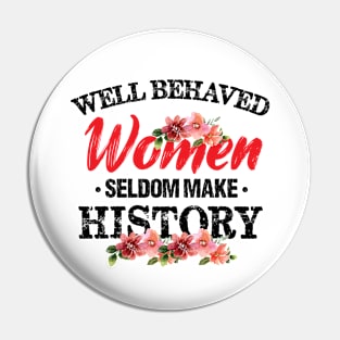 Women - Well Behaved Women Seldom Make History - Feminism Pin